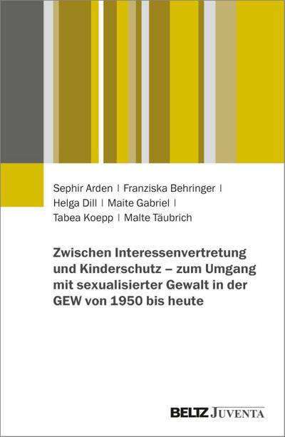 Zwischen Interessenvertretung und Kinderschutz - zum Umgang mit sexualisierter Gewalt in der GEW von 1950 bis heute