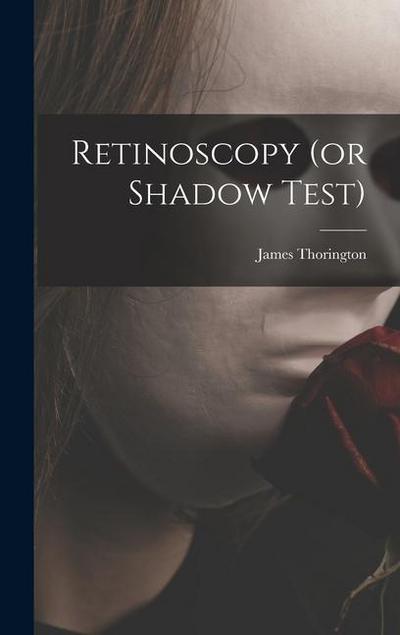 Retinoscopy (or Shadow Test)