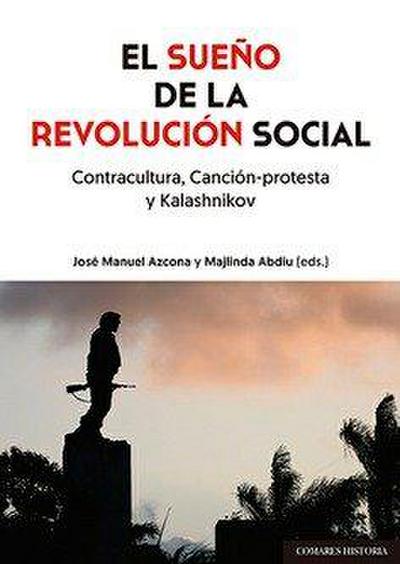 El sueño de la revolución social : contracultura, canción-protesta y kalashnikov