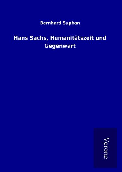 Hans Sachs, Humanitätszeit und Gegenwart