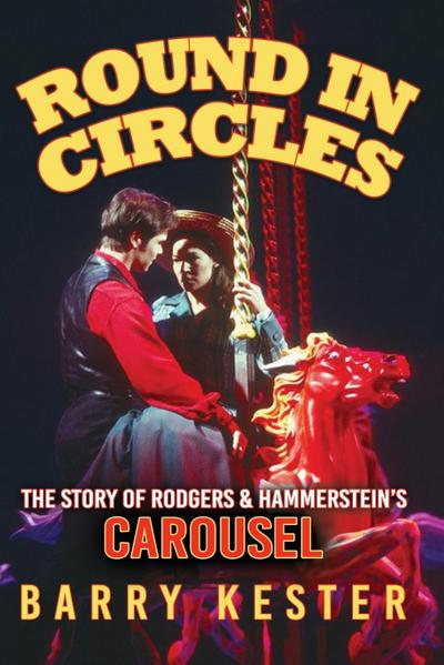 Round in Circles - The Story of Rodgers & Hammerstein’s Carousel