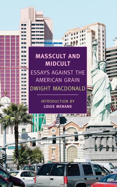 Masscult and Midcult: Essays Against the American Grain