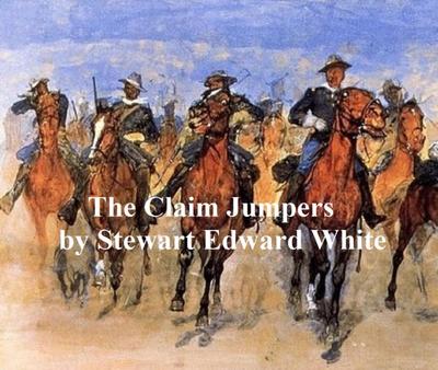 The Claim Jumpers, A Romance of the Free Forest