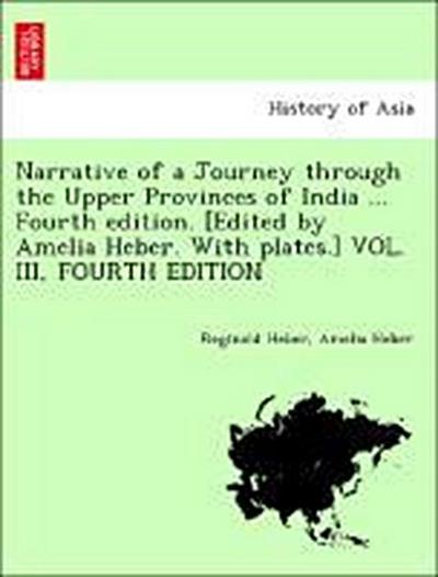 Narrative of a Journey Through the Upper Provinces of India ... Fourth Edition. [Edited by Amelia Heber. with Plates.] Vol. III, Fourth Edition