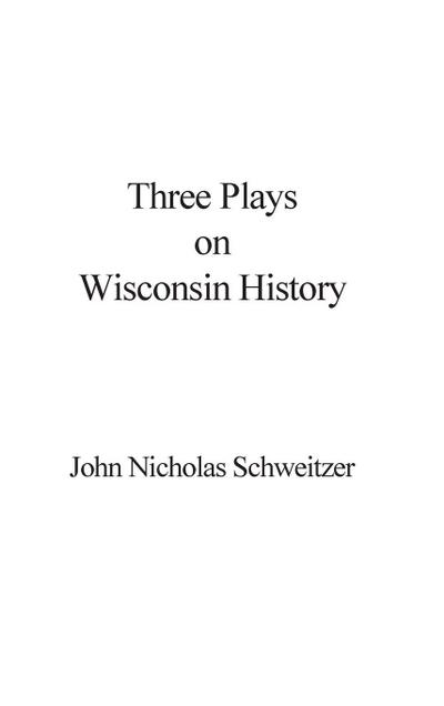 Three Plays on Wisconsin History
