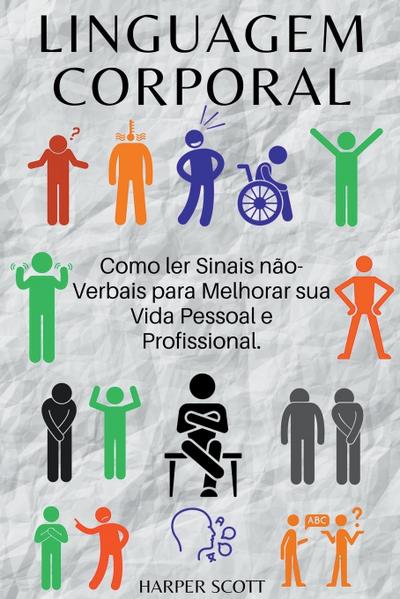 Linguagem Corporal Como ler Sinais n?o-Verbais para Melhorar sua Vida Pessoal e Profissional.