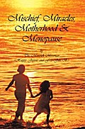 Mischief, Miracles, Motherhood, & Menopause