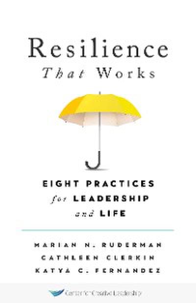 Resilience That Works: Eight Practices for Leadership and Life