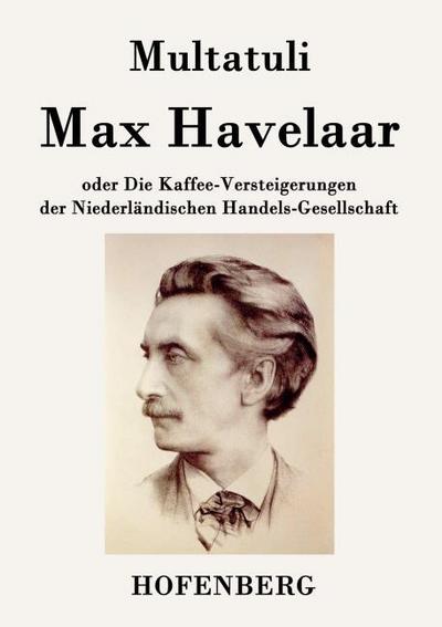 Max Havelaar: oder Die Kaffee-Versteigerungen der Niederländischen Handels-Gesellschaft