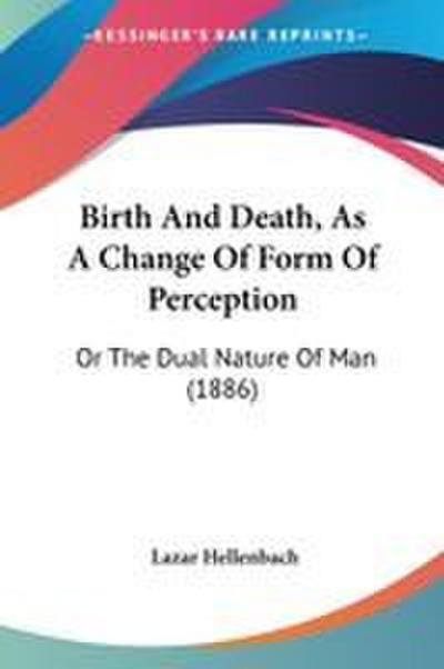Birth And Death, As A Change Of Form Of Perception