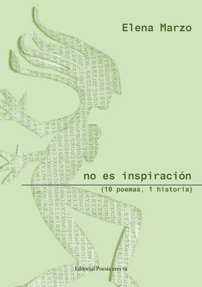 No es inspiración : (10 poemas, 1 historia)