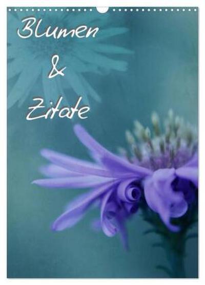 Blumen & Zitate (Wandkalender 2026 DIN A3 hoch), CALVENDO Monatskalender