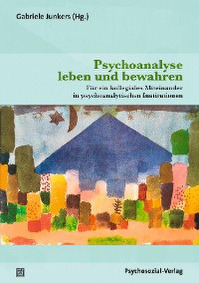 Psychoanalyse leben und bewahren