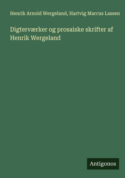 Digterværker og prosaiske skrifter af Henrik Wergeland