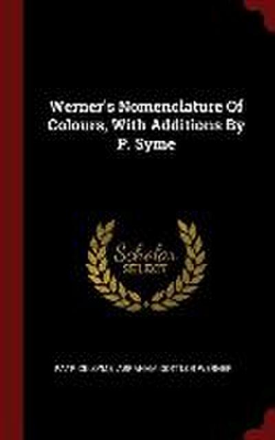Werner’s Nomenclature Of Colours, With Additions By P. Syme