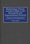 Methodology, Theory, and Knowledge in the Managerial and Organizational Sciences