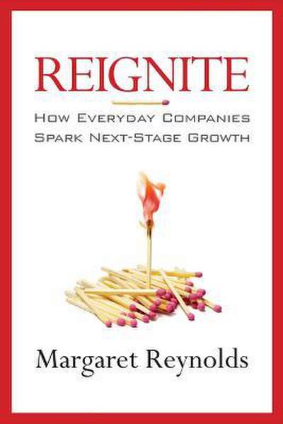 Reignite: How Everyday Companies Spark Next Stage Growth