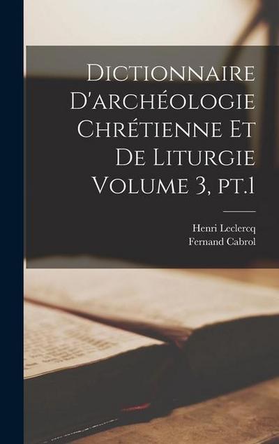 Dictionnaire d’archéologie chrétienne et de liturgie Volume 3, pt.1