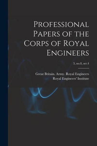 Professional Papers of the Corps of Royal Engineers; 3, no.8, ser.4