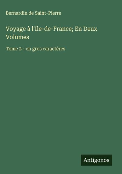 Voyage à l’Ile-de-France; En Deux Volumes
