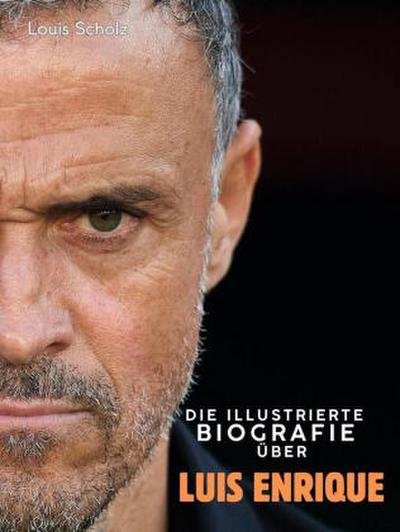 Die illustrierte Biografie über Luis Enrique