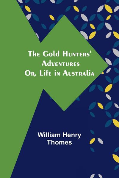 The Gold Hunters’ Adventures; Or, Life in Australia