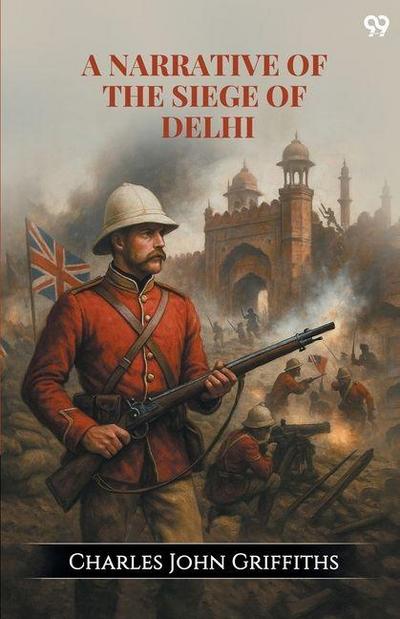 A Narrative Of The Siege Of Delhi