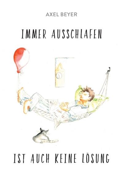 IMMER AUSSCHLAFEN IST AUCH KEINE LÖSUNG