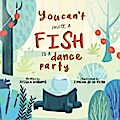 You Can’t Invite a Fish to a Dance Party
