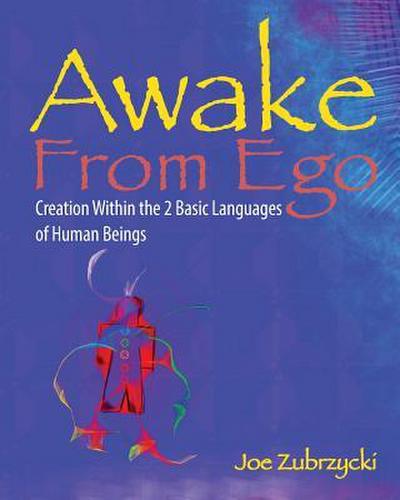 Awake from Ego: Creation Within the 2 Basic Languages of Human Beings