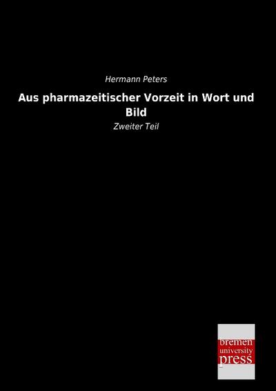 Aus pharmazeitischer Vorzeit in Wort und Bild