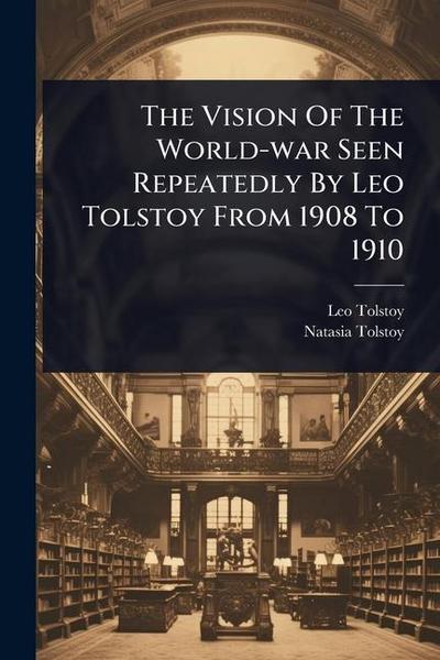The Vision Of The World-war Seen Repeatedly By Leo Tolstoy From 1908 To 1910