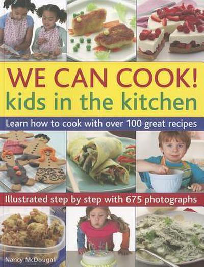 We Can Cook!: Kids in the Kitchen: Learn How to Cook with Over 100 Great Recipes