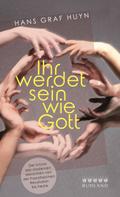 Ihr werdet sein wie Gott.