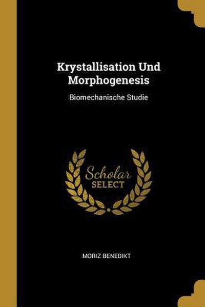 Krystallisation Und Morphogenesis: Biomechanische Studie