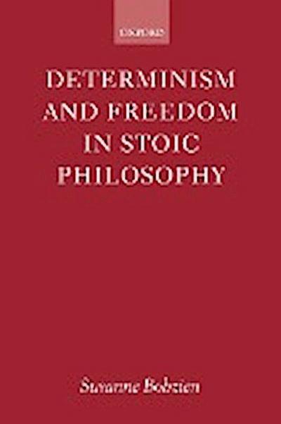 Determinism and Freedom in Stoic Philosophy - Susanne Bobzien