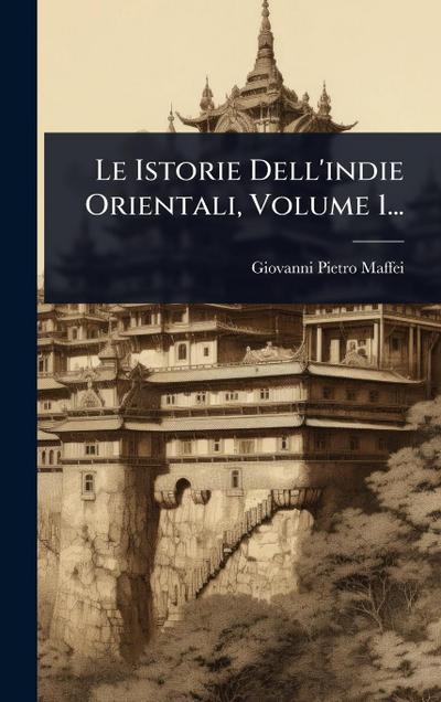 Le Istorie Dell’indie Orientali, Volume 1...