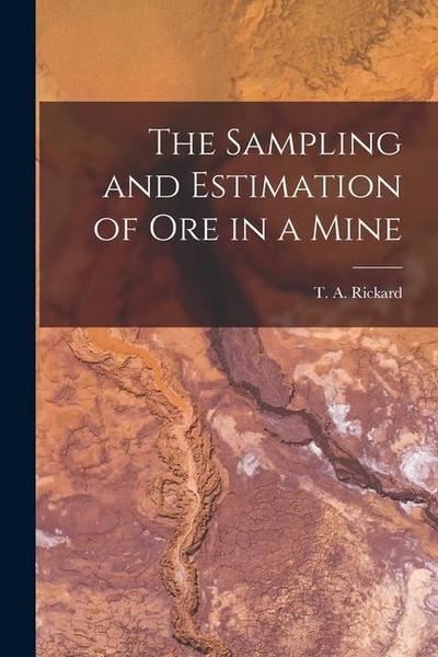 The Sampling and Estimation of Ore in a Mine [microform]