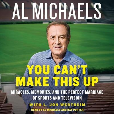 You Can’t Make This Up Lib/E: Miracles, Memories, and the Perfect Marriage of Sports and Television