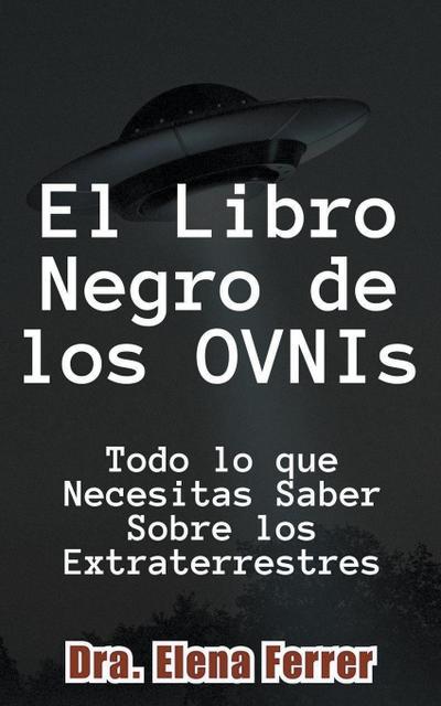 Ferrer, D: Libro Negro de los OVNIs Todo lo que Necesitas Sa