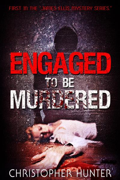 Engaged To Be Murdered (A James Ellis Mystery, #1)