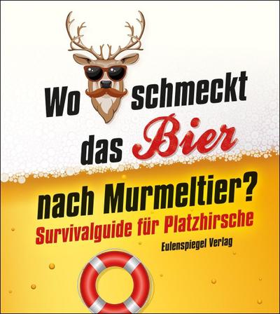 Wo schmeckt das Bier nach Murmeltier? Survivalguide für Platzhirsche