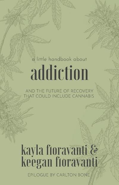 A Little Handbook about Addiction: and the Future of Recovery That Could Include Cannabis