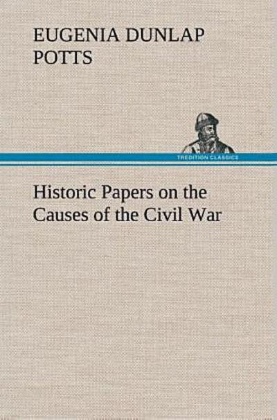 Historic Papers on the Causes of the Civil War