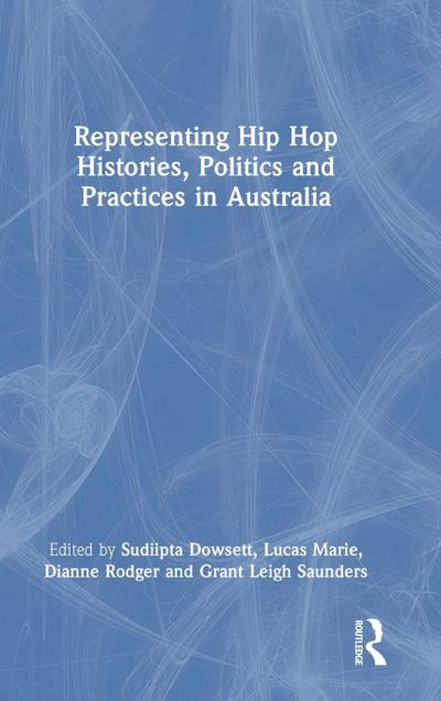 Representing Hip Hop Histories, Politics and Practices in Australia