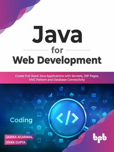 Java for Web Development: Create Full-Stack Java Applications with Servlets, JSP Pages, MVC Pattern and Database Connectivity