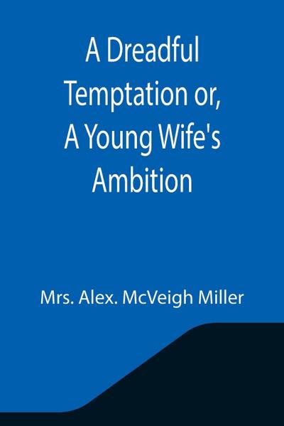 A Dreadful Temptation or, A Young Wife’s Ambition