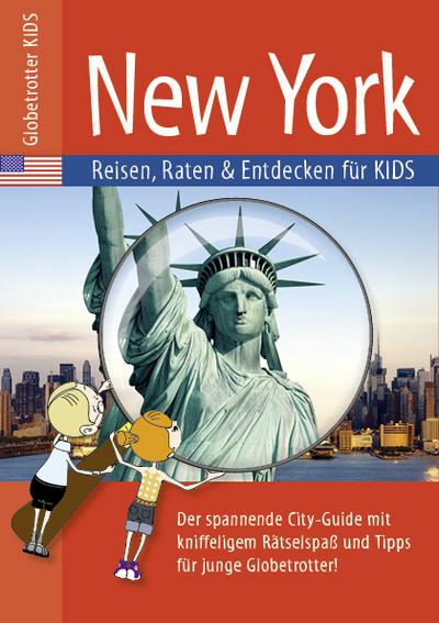 Globetrotter Kids New York: Reisen, Raten und Entdecken für Kids: Reisen, Raten & Entdecken für Kids (Globetrotter Kids: Reisen, Raten und Entdecken für Kids)