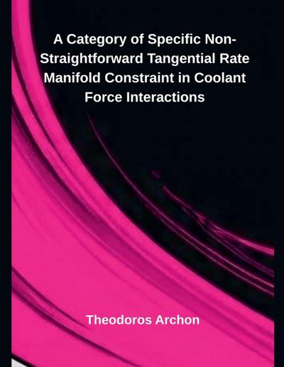 A Category of Specific Non-Straightforward Tangential Rate Manifold Constraint in Coolant Force Interactions