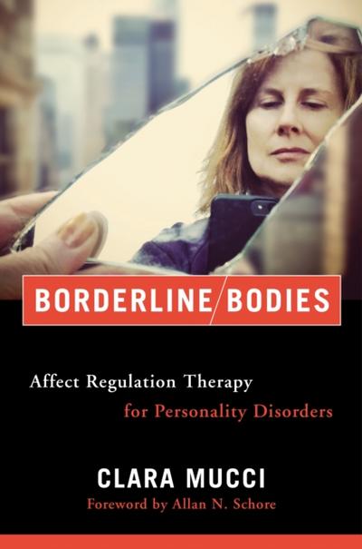 Borderline Bodies: Affect Regulation Therapy for Personality Disorders (Norton Series on Interpersonal Neurobiology)